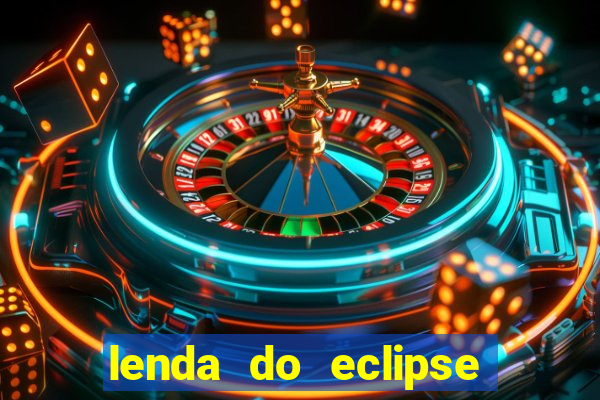 lenda do eclipse sol e lua